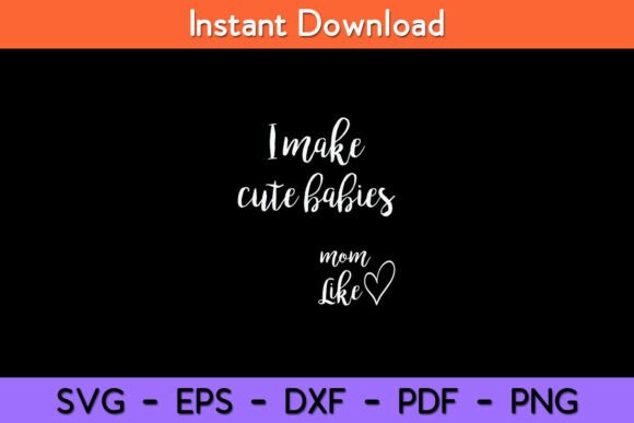 I Make Cute Babies: Funny Mom Design Review